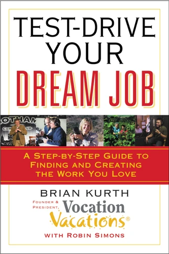 Test-Drive Your Dream Job: A Step-by-Step Guide to Finding and Creating the Work You Love book cover by Brian Kurth