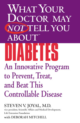 WHAT YOUR DOCTOR MAY NOT TELL YOU ABOUT (TM): DIABETES: An Innovative Program to Prevent, Treat, and Beat This Controllable Disease book cover by Steven V. Joyal