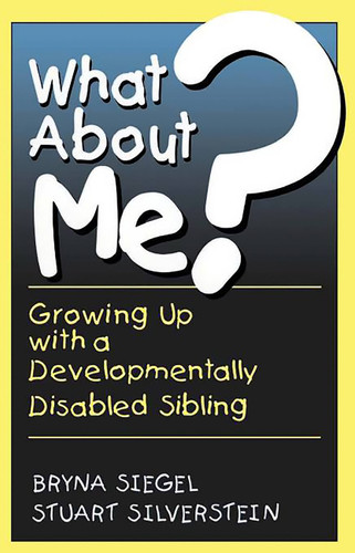 What About Me?: Growing Up With A Developmentally Disabled Sibling book cover by Bryna Siegel, Stuart Silverstein