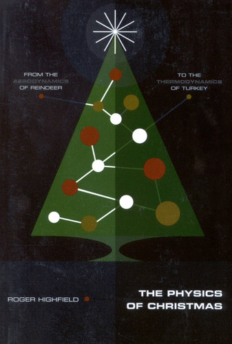The Physics of Christmas: From the Aerodynamics of Reindeer to the Thermodynamics of Turkey book cover by Roger Highfield