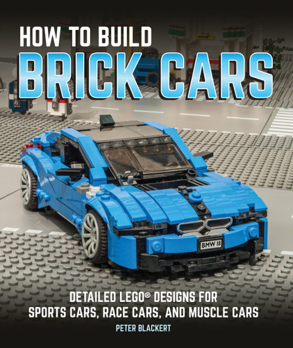 How to Build Brick Cars: Detailed LEGO Designs for Sports Cars, Race Cars, and Muscle Cars book cover by Peter Blackert