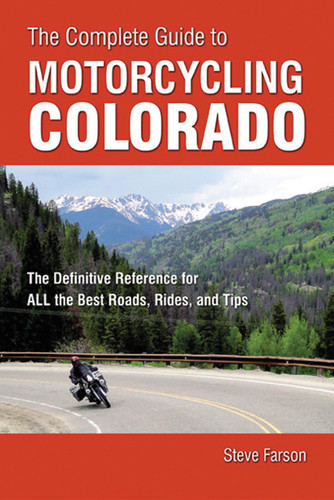 The Complete Guide to Motorcycling Colorado: The Definitive Reference for ALL the Best Roads, Rides, and Tips book cover by Steve Farson
