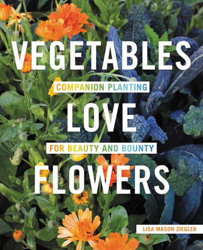 Vegetables Love Flowers: Companion Planting for Beauty and Bounty book cover by Lisa Mason Ziegler