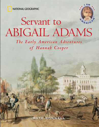 Servant to Abigail Adams: The Early Colonial Adventures of Hannah Cooper (I Am American) book cover by Kate Connell
