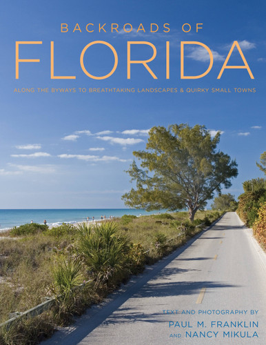 Backroads of Florida - Second Edition: Along the Byways to Breathtaking Landscapes and Quirky Small Towns (Back Roads) book cover by Paul M. Franklin