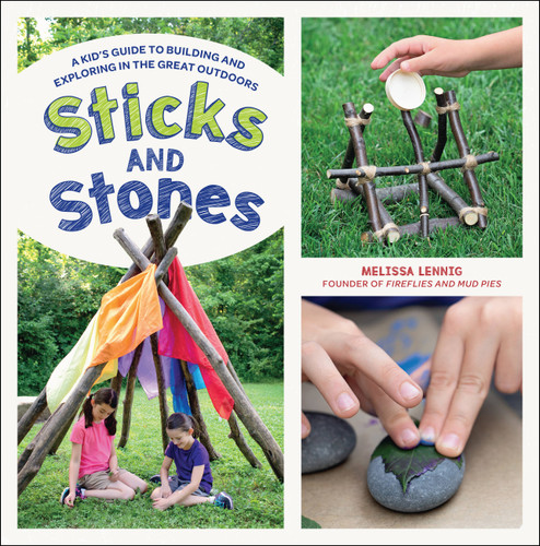 Sticks and Stones: A Kid's Guide to Building and Exploring in the Great Outdoors book cover by Melissa Lennig
