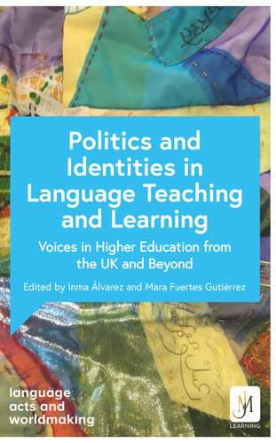 The Politics of Identity in Language Teaching and Learning: Voices in Higher Education from the UK and Beyond book cover by Professor Catherine Boyle, Professor Debra Kelly, Professor Ana de Medeiros