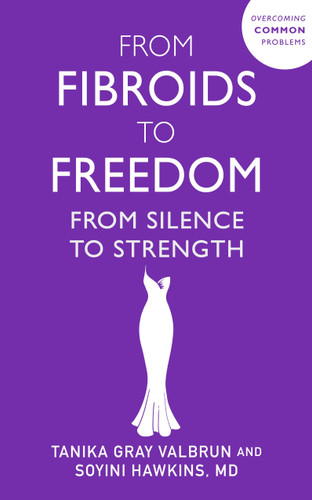 From Fibroids to Freedom: From Silence to Strength book cover by Tanika Gray Valbrun