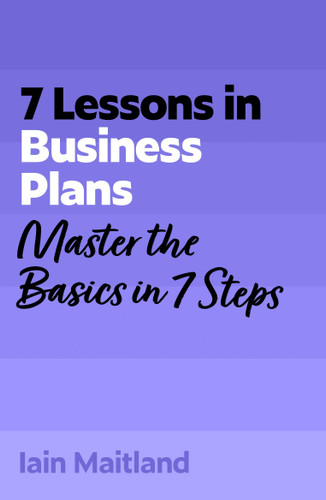 7 Lessons in Business Plans: Master Business Planning Basics in 7 Steps book cover by Iain Maitland