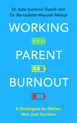 Working Parent Burnout: 8 Strategies to Thrive, Not Just Survive book cover by Kate Gawlik, Bernadette Mazurek Melnyk