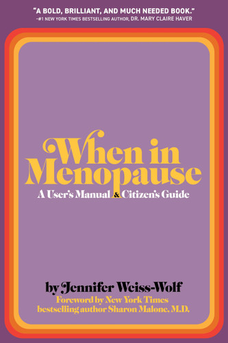 When in Menopause: A User’s Manual and Citizen’s Guide book cover by Jennifer Weiss-Wolf
