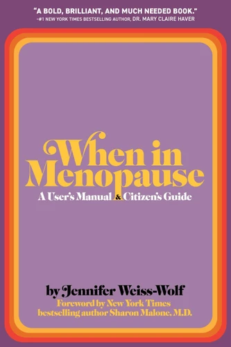 When in Menopause: A User’s Manual and Citizen’s Guide book cover by Jennifer Weiss-Wolf
