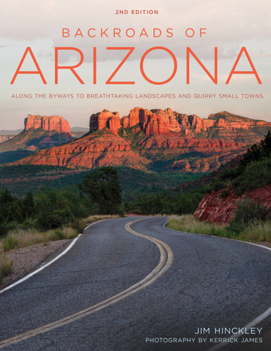 Backroads of Arizona - Second Edition: Along the Byways to Breathtaking Landscapes and Quirky Small Towns (Back Roads) book cover by Jim Hinckley