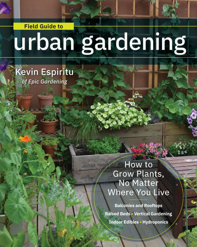 Field Guide to Urban Gardening: How to Grow Plants, No Matter Where You Live: Raised Beds • Vertical Gardening • Indoor Edibles • Balconies and Rooftops • Hydroponics book cover by Kevin Espiritu