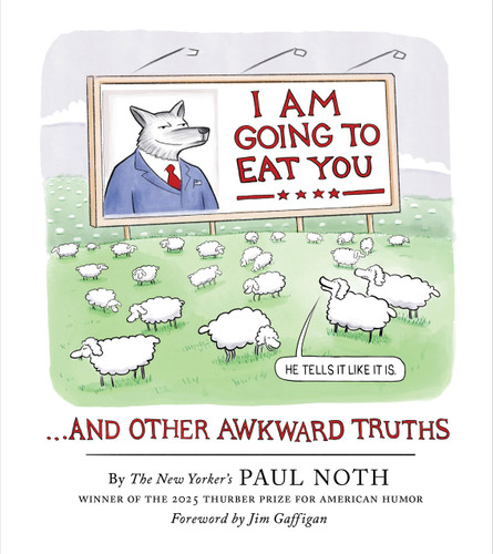 I Am Going to Eat You . . . and Other Awkward Truths: A Cartoonist’s Romp Through the Lunacy of Our Times book cover by Paul Noth