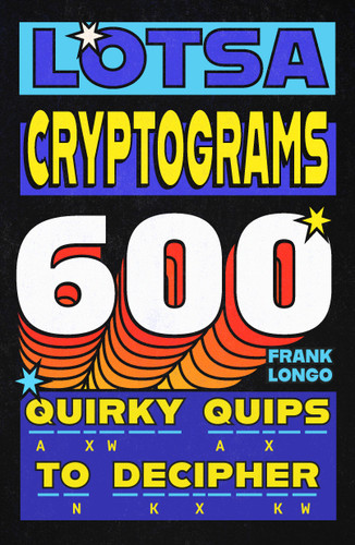 Lotsa Cryptograms: 600 Quirky Quips to Decipher book cover by Frank Longo