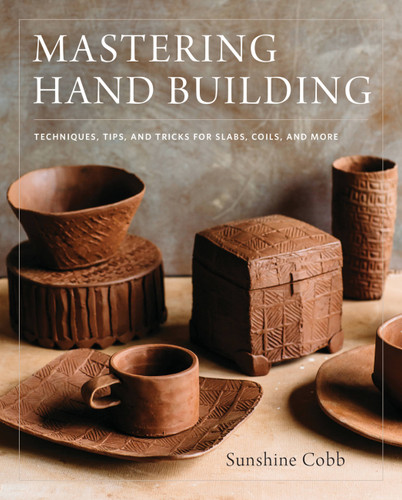 Mastering Hand Building: Techniques, Tips, and Tricks for Slabs, Coils, and More (Mastering Ceramics) book cover by Sunshine Cobb