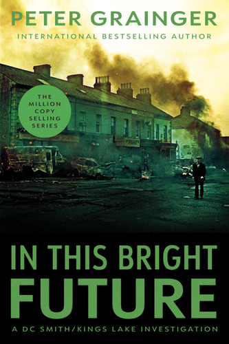 In This Bright Future: A Novel (A DC Smith/Kings Lake Investigation #5) book cover by Peter Grainger