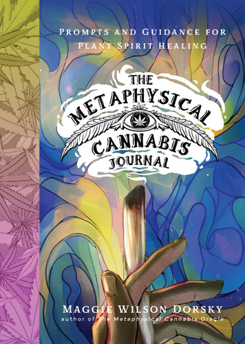 The Metaphysical Cannabis Journal: Prompts and Guidance for Plant Spirit Healing (Metaphysical AF) book cover by Maggie Wilson Dorsky