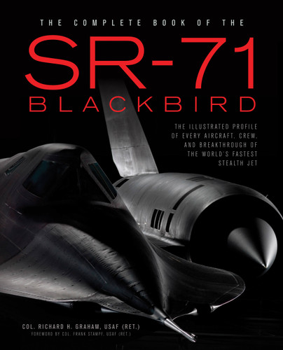 The Complete Book of the SR-71 Blackbird: The Illustrated Profile of Every Aircraft, Crew, and Breakthrough of the World's Fastest Stealth Jet book cover by Richard H. Graham
