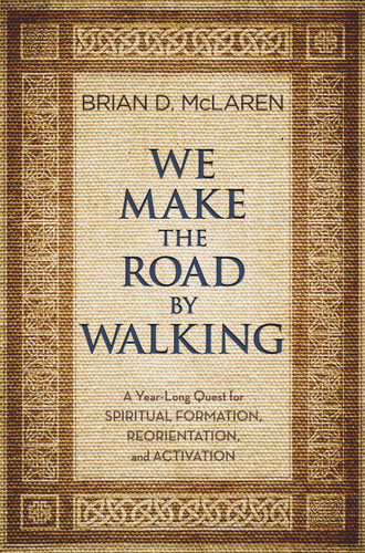 We Make the Road by Walking: A Year-Long Quest for Spiritual Formation, Reorientation, and Activation book cover by Brian D. McLaren