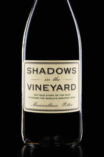 Shadows in the Vineyard: The True Story of the Plot to Poison the World's Greatest Wine book cover by Maximillian Potter