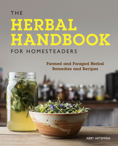 The Herbal Handbook for Homesteaders: Farmed and Foraged Herbal Remedies and Recipes book cover by Abby Artemisia