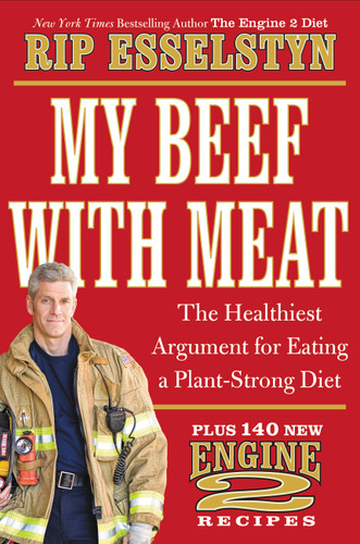 My Beef with Meat: The Healthiest Argument for Eating a Plant-Strong Diet--Plus 140 New Engine 2 Recipes book cover by Rip Esselstyn