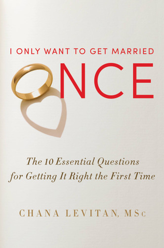 I Only Want to Get Married Once: The 10 Essential Questions for Getting It Right the First Time book cover by Chana Levitan