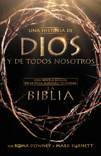 Una historia de Dios y de todos nosotros: Una novela basada en la épica miniserie televisiva La Biblia book cover by Roma Downey, Mark Burnett