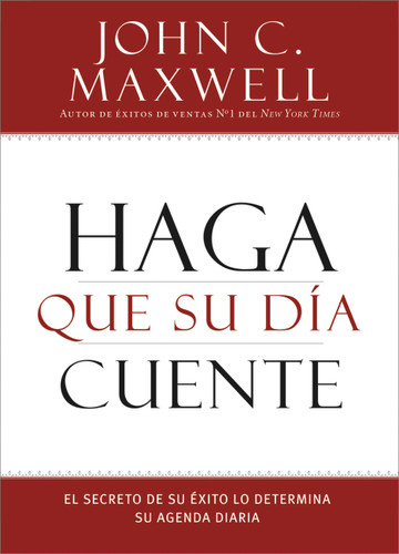 Haga que su Día Cuente: El Secreto de su Exito lo Determina su Agenda Diaria book cover by John C. Maxwell