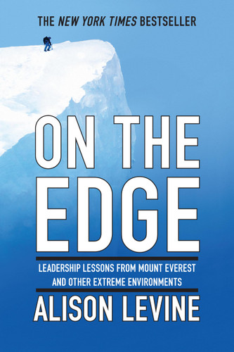 On the Edge: Leadership Lessons from Mount Everest and Other Extreme Environments book cover by Alison Levine