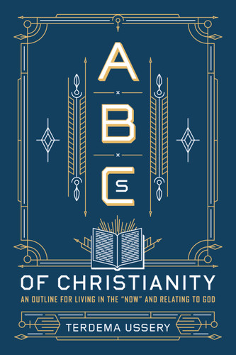 ABCs of Christianity: An Outline for Living in the "Now" and Relating to God book cover by Terdema Ussery