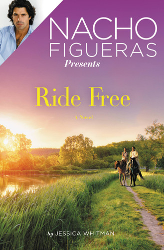 Nacho Figueras Presents: Ride Free (Polo Season #3) book cover by Jessica Whitman