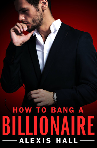 How to Bang a Billionaire (Arden St. Ives #1) book cover by Alexis Hall