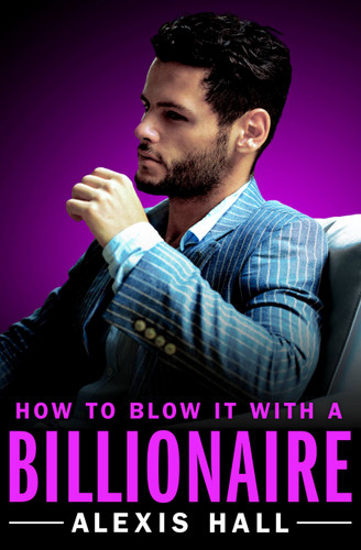 How to Blow It with a Billionaire (Arden St. Ives #2) book cover by Alexis Hall