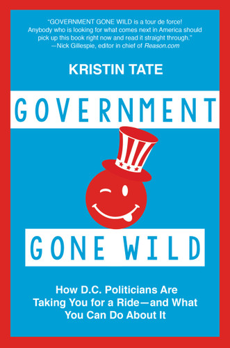 Government Gone Wild: How D.C. Politicians Are Taking You for a Ride -- and What You Can Do About It book cover by Kristin Tate