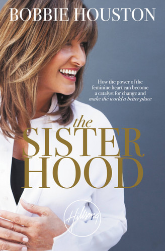 The Sisterhood: How the Power of the Feminine Heart Can Become a Catalyst for Change and Make the World a Better Place book cover by Bobbie Houston
