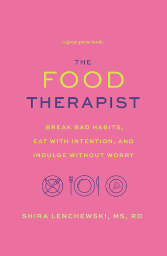 The Food Therapist: Break Bad Habits, Eat with Intention, and Indulge Without Worry book cover by Shira Lenchewski