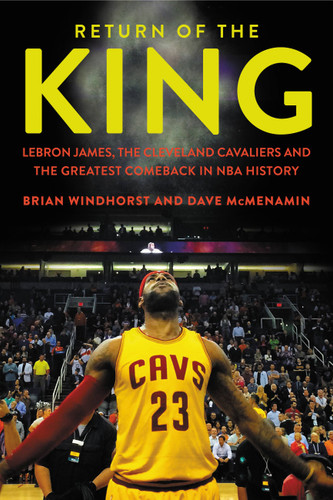 Return of the King: LeBron James, the Cleveland Cavaliers and the Greatest Comeback in NBA History book cover by Dave McMenamin, Brian Windhorst