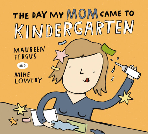 The Day My Mom Came to Kindergarten book cover by Maureen Fergus