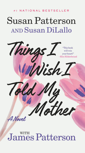 Things I Wish I Told My Mother: A Novel book cover by Susan DiLallo, Susan Patterson, James Patterson