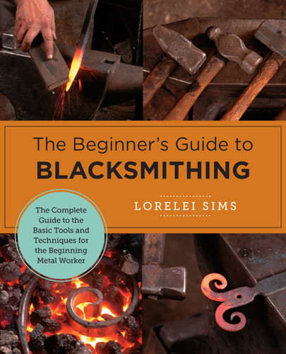 The Beginner's Guide to Blacksmithing: The Complete Guide to the Basic Tools and Techniques for the Beginning Metal Worker (New Shoe Press) book cover by Lorelei Sims