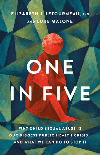 One in Five: Why Child Sexual Abuse Is Our Biggest Public Health Crisis—and What We Can Do to Stop It book cover by Elizabeth J. Letourneau, Luke Malone