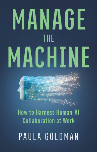 Manage the Machine: How to Harness Human-AI Collaboration at Work book cover by Paula Goldman