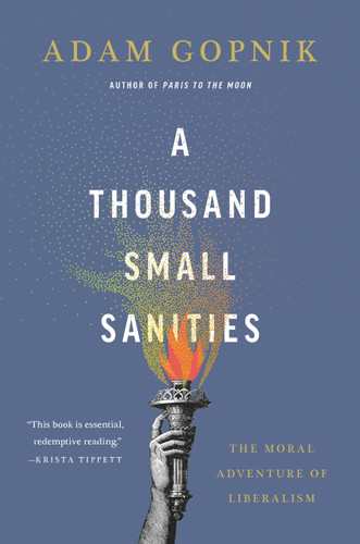 A Thousand Small Sanities: The Moral Adventure of Liberalism book cover by Adam Gopnik