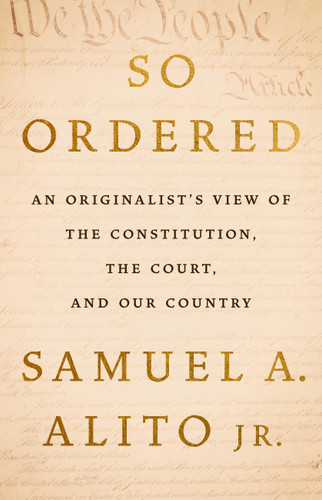 So Ordered: An Originalist’s View of the Constitution, the Court, and Our Country book cover by Justice Samuel A. Alito Jr.