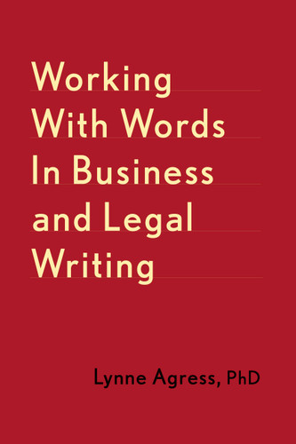 Working with Words in Business and Legal Writing book cover by Lynne Agress