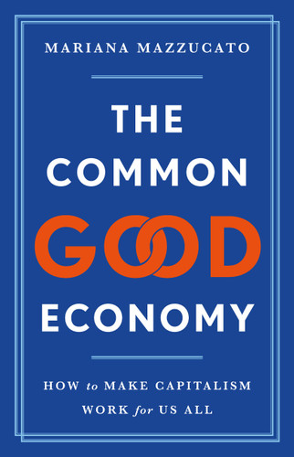 The Common Good Economy: How to Make Capitalism Work for Us All book cover by Mariana Mazzucato