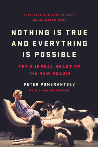 Nothing Is True and Everything Is Possible: The Surreal Heart of the New Russia book cover by Peter Pomerantsev